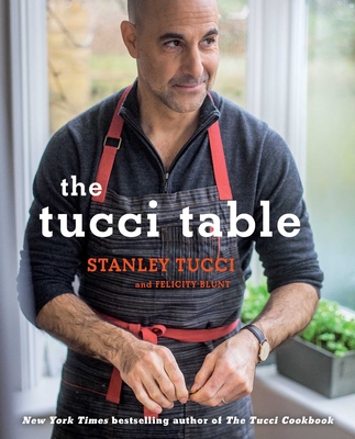 The Tucci Table: Cooking with Family and Friends - Tucci, Stanley, and Blunt, Felicity