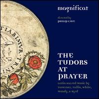 The Tudors at Prayer - Magnificat; Magnificat (choir, chorus); Philip Cave (conductor)