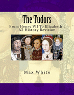 The Tudors: From Henry VII to Elizabeth I (A2 History Revision)