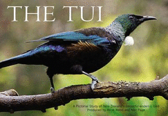 The Tui: A Pictorial Study of New Zealand's Colourful Endemic Bird - Webb, Anne, and Page, Neil