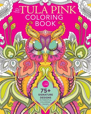 The Tula Pink Coloring Book: 75+ Signature Designs in Fanciful Coloring Pages - Pink, Tula