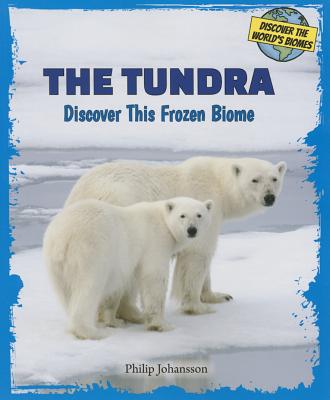 The Tundra: Discover This Frozen Biome - Johansson, Philip