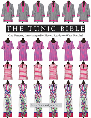 The Tunic Bible: One Pattern, Interchangeable Pieces, Ready-To-Wear Results! - Gunn, Sarah, and Starr, Julie