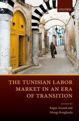 The Tunisian Labor Market in an Era of Transition - Assaad, Ragui (Editor), and Boughzala, Mongi (Editor)