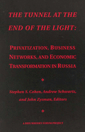 The Tunnel at the End of the Light: Privatization, Business Networks, and Economic Transformation in Russia - Cohen, Stephen S (Editor), and Schwartz, Andrew (Editor), and Zysman, John (Editor)