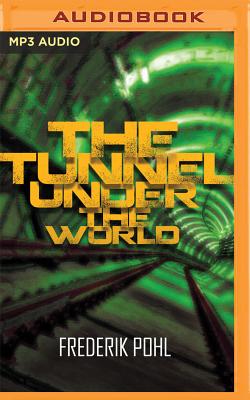 The Tunnel Under the World - Pohl, Frederik, and Casey, Emmett (Read by)