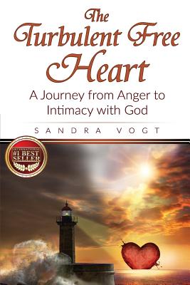 The Turbulent Free Heart: A Journey from Anger to Intimacy with God - Vogt, Sandra