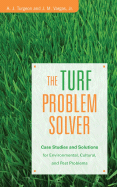 The Turf Problem Solver: Case Studies and Solutions for Environmental, Cultural and Pest Problems