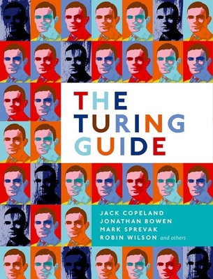 The Turing Guide - Copeland, Jack, and Bowen, Jonathan, and Sprevak, Mark