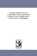 The Turk and the Greek; Or, Creeds, Races, Society, and Scenery in Turkey, Greece, and the Isles of Greece