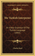 The Turkish Interpreter: Or a New Grammar of the Turkish Language (1842)