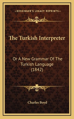 The Turkish Interpreter: Or a New Grammar of the Turkish Language (1842) - Boyd, Charles