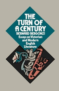 The turn of a century; essays on Victorian and modern English literature.