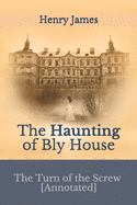 The Turn of the Screw [Annotated]: The Haunting of Bly House