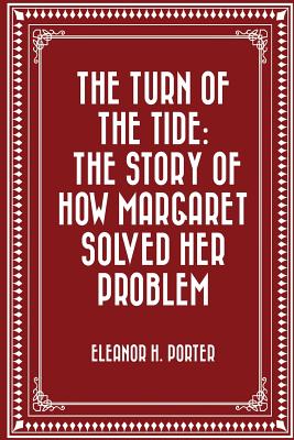 The Turn of the Tide: The Story of How Margaret Solved Her Problem - Porter, Eleanor H