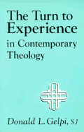 The Turn to Experience in Contemporary Theology - Gelpi, Donald L, S.J., Ph.D.