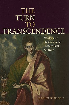 The Turn to Transcendence The Role of Religion in the Twenty-First Century - Olsen, Glenn W