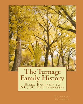 The Turnage Family History: Essex England to VA, NC, SC and TN - Fletcher, Katherine