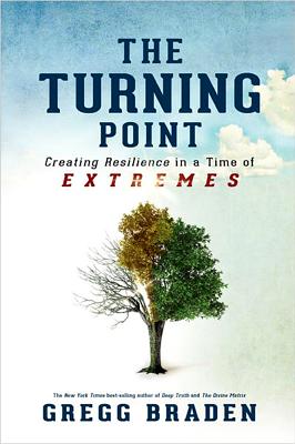 The Turning Point: Creating Resilience in a Time of Extremes - Braden, Gregg