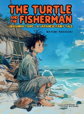 The Turtle and the Fisherman: Urashima Taro: A Japanese Fairy Tale (ages 4-8) - Nakagaki, Mayumi