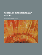 The Tusculan Disputations of Cicero