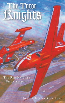 The Tutor Knights: The Red Knight's Final Seasons - Corrigan, John Charles
