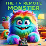 The TV Remote Monster!: Join the hilarious adventure to find the lost TV remote, learn the value of sharing and cooperation with the Remote Monster!