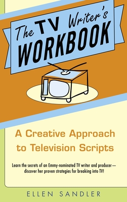 The TV Writer's Workbook: A Creative Approach to Television Scripts - Sandler, Ellen
