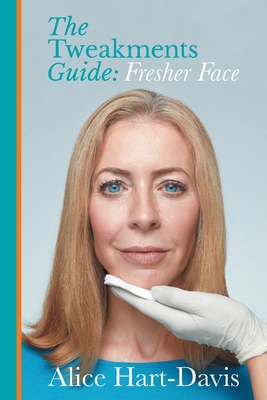 The Tweakments Guide: Fresher Face - Hart-Davis, Alice