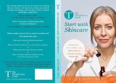 The Tweakments Guide: Start with Skincare: What you really need to know about looking after your skin - Hart-Davis, Alice