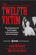 The Twelfth Victim: The Innocence of Caril Fugate in the Starkweather Murder Rampage