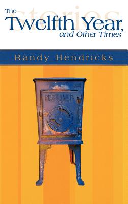 The Twelfth Year, and Other Times - Hendericks, Randy J