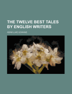 The Twelve Best Tales by English Writers;