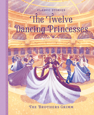 The Twelve Dancing Princesses - Grimm (Original Author), and Clover, Peter (Adapted by)