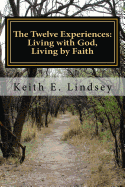 The Twelve Experiences: Living with God, Living by Faith