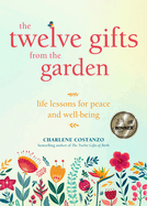 The Twelve Gifts from the Garden: Life Lessons for Peace and Well-Being (Tropical Climate Gardening, Horticulture and Botany Essays)