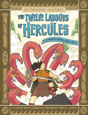 The Twelve Labours of Hercules: A Modern Graphic Greek Myth - Peters, Stephanie True, and Vu, Le Nhat (Cover design by)