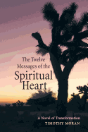 The Twelve Messages of the Spiritual Heart: A Novel of Transformation