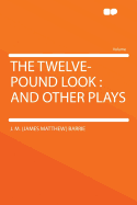 The Twelve-pound Look: and Other Plays