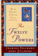 The Twelve Powers - Fillmore, Charles, and Fillmore, Cora