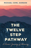 The Twelve Step Pathway: A Heroic Journey of Recovery