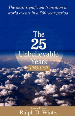 The Twenty-Five Unbelievable Years, 1945-1969: The Most Significant Transition in World Events in a 500 Year Period - Winter, Ralph D