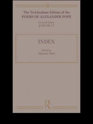 The Twickenham Edition of the Poems of Alexander Pope: Index (Volume 11) - Mack, Maynard (Editor), and John, Butt (Editor)