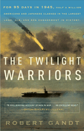 The Twilight Warriors: The Deadliest Naval Battle of World War II and the Men Who Fought It