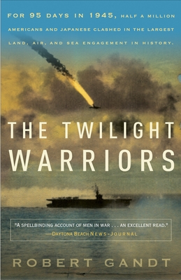 The Twilight Warriors: The Deadliest Naval Battle of World War II and the Men Who Fought It - Gandt, Robert