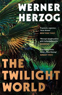 The Twilight World: Discover the first novel from the iconic filmmaker Werner Herzog - Herzog, Werner, and Hofmann, Michael (Translated by)