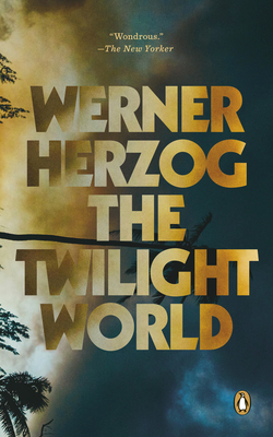 The Twilight World - Herzog, Werner, and Hofmann, Michael (Translated by)