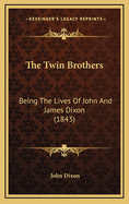 The Twin Brothers: Being the Lives of John and James Dixon (1843)