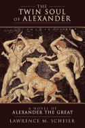 The Twin Soul of Alexander: A Novel of Alexander the Great