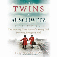 The Twins of Auschwitz: The inspiring true story of a young girl surviving Mengele s hell